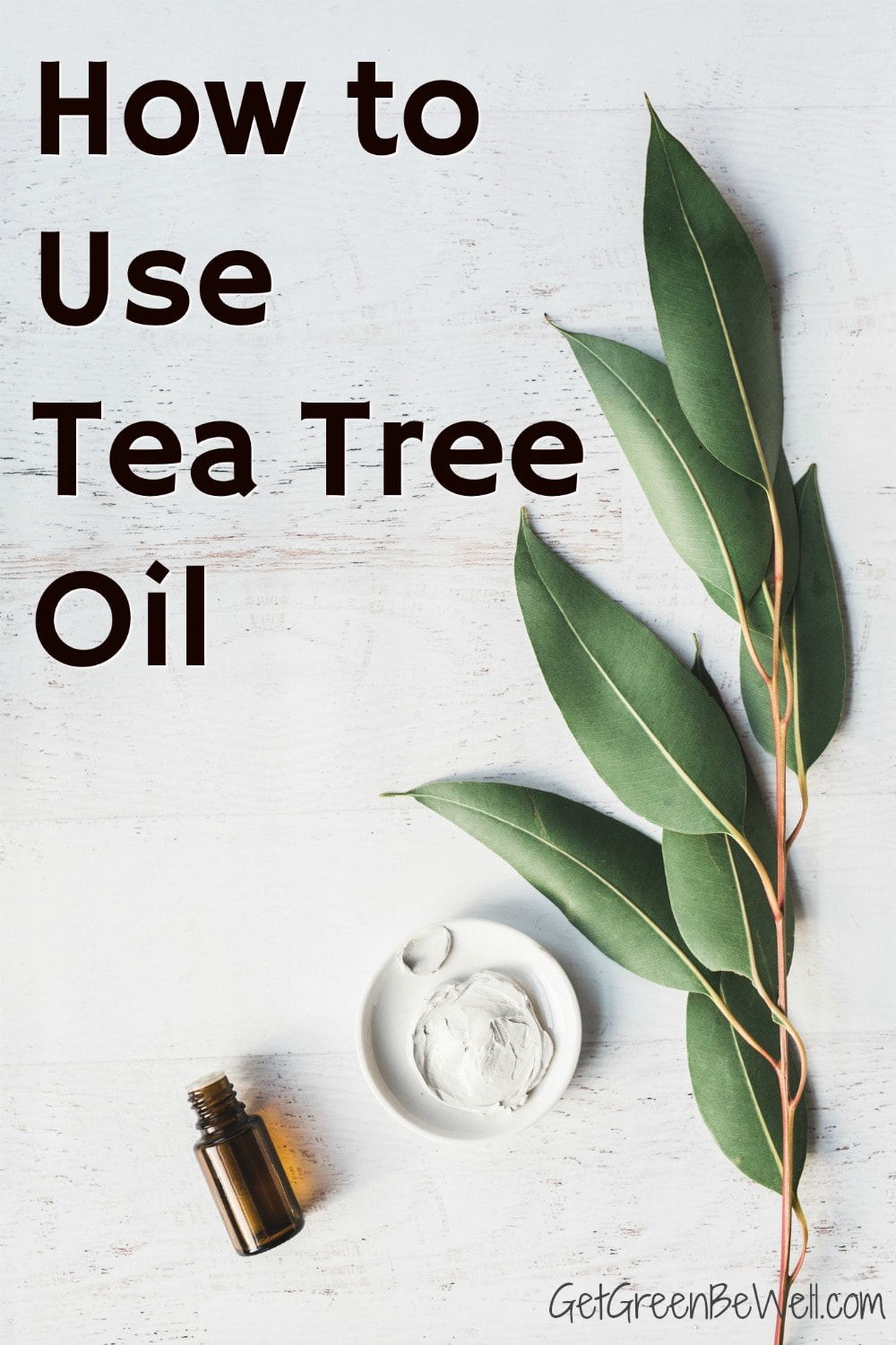 7 Great Uses for Tea Tree Oil Get Green Be Well