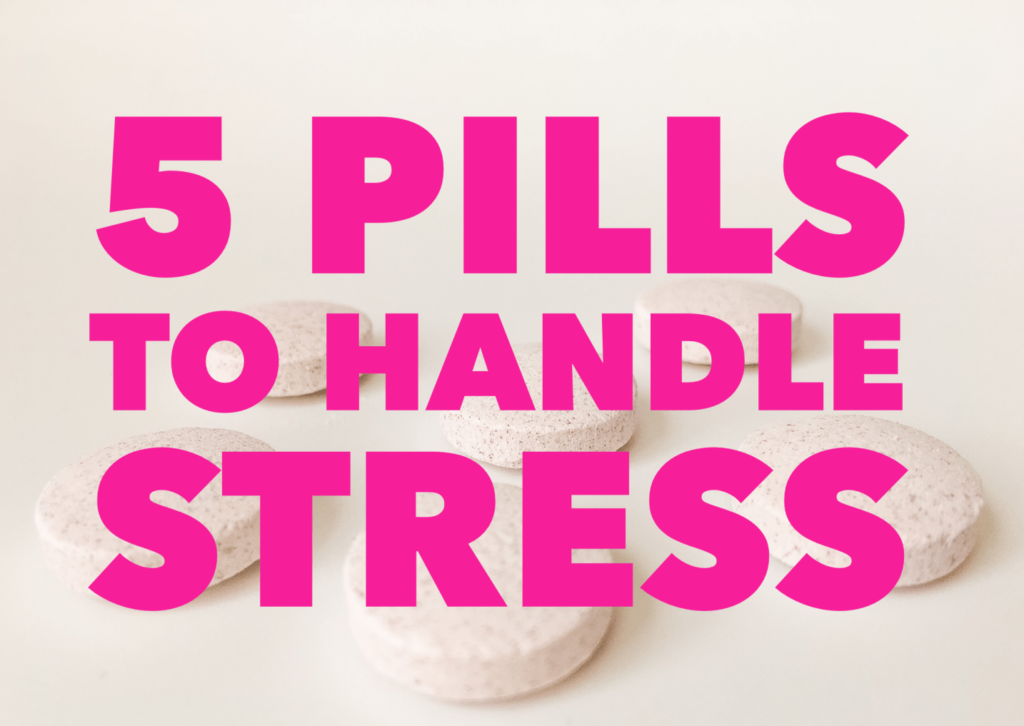 5 Pills to Stop Stress Do You Need These Chill Pills? Get Green Be Well