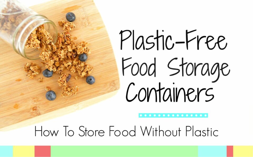 Plastic Free Food Storage Containers - Get Green Be Well