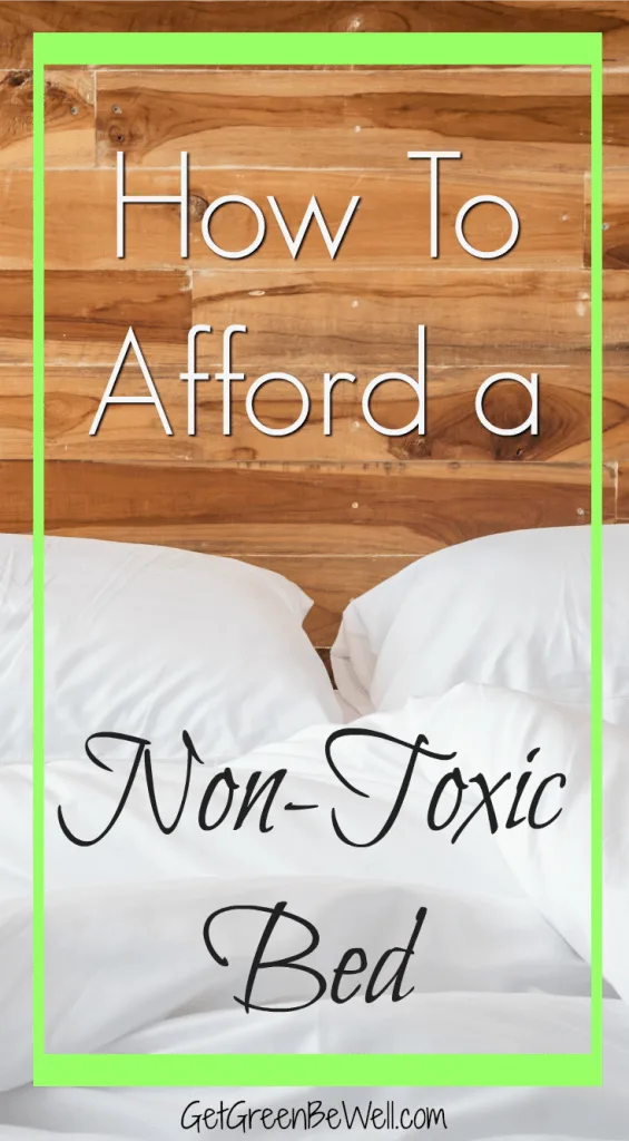 How to afford a non-toxic bed. An organic mattress can be expensive. Here are brilliant ways to reduce the cost of a healthy bedding and get a good night's sleep and cut down on your family's exposure to chemicals.