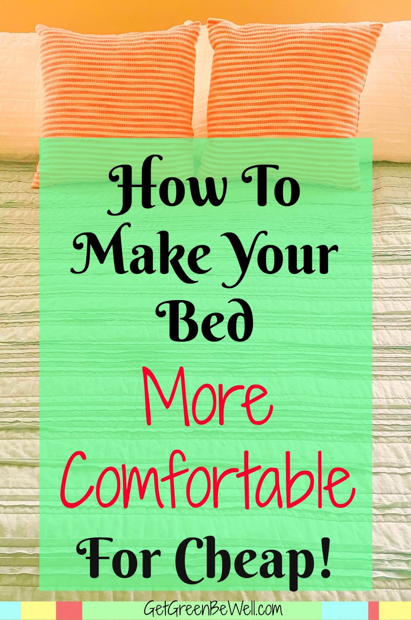 How to Make a Bed More Comfortable (For Cheap) Get Green Be Well