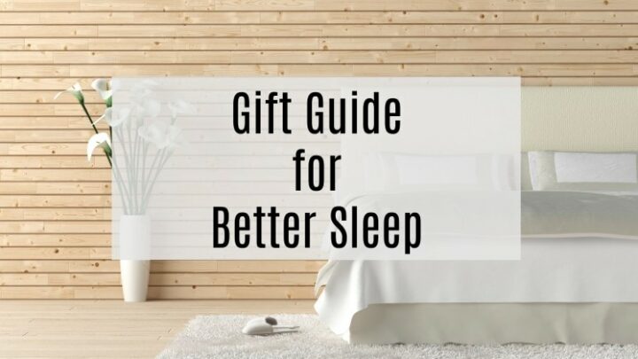 Better Sleep? Yes, PLease! All the things that help you sleep better every night so that you feel better every day. Use the products in this gift guide for yourself or as a unique gift for someone you love. #bettersleep