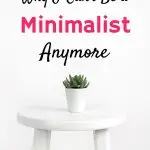 Why I can't embrace minimalism anymore.