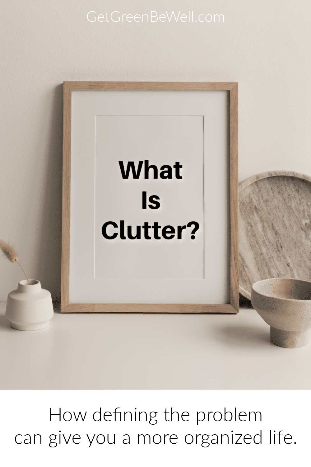 What is Clutter? How to Define In Modern Life - Get Green Be Well